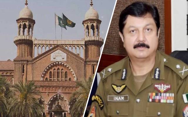 لاہور ہائیکورٹ آئی جی پنجاب انعام غنی  کی کارکردگی پر برہم